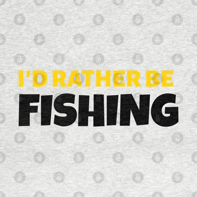 I'd Rather Be Fishing - Fishing Gift by stokedstore